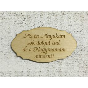   Natúr fa - Tábla " Az én Anyukám sok dolgot tud,de a Nagymamám mindent!"