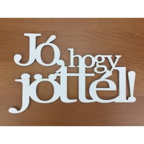   Fa - "Jó, hogy jöttél!" felirat koszorúra fehér 13x20,5cm