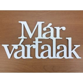   Fa - "Már vártalak" felirat koszorúra fehér 9,5x20cm