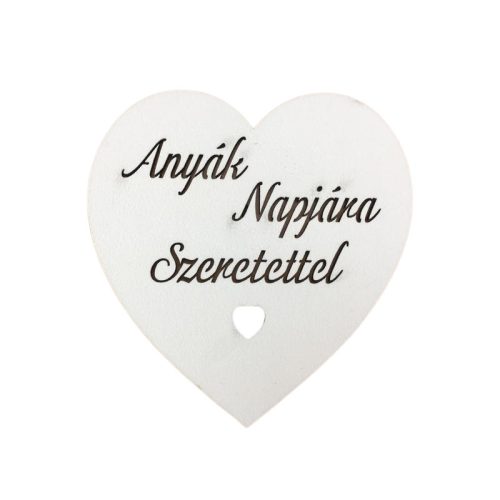 Fa - "Anyák Napjára Szeretettel" szív fehér 10cm