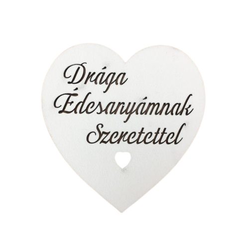 Fa - "Drága Édesanyámnak Szeretettel" szív fehér 10cm