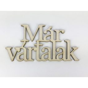   Natúr fa - "Már vártalak" felirat koszorúra 7x14cm