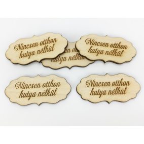   Natúr fa - "Nincsen otthon kutya nélkül" fodros tábla 5db/csomag
