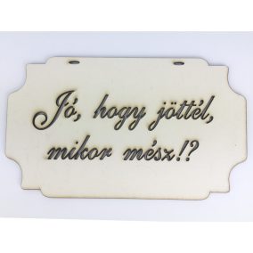 "Jó, hogy jöttél, mikor mész!?" tábla