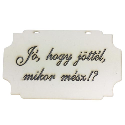 "Jó, hogy jöttél, mikor mész!?" tábla
