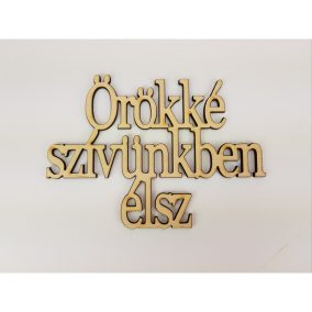   Natúr fa - "Örökké szívünkben élsz" Felirat koszorúra