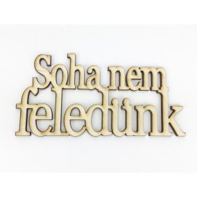   Natúr fa - "Soha nem feledünk" felirat koszorúra 7x14cm