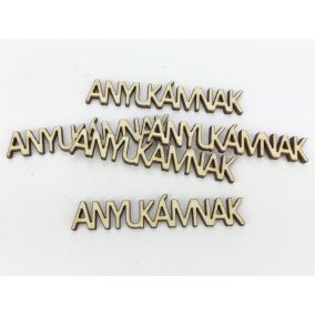   Natúr fa - "ANYUKÁMNAK" felirat 1,3x7,2cm 5db/csomag