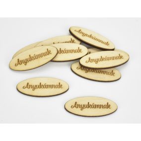   Natúr fa - "Anyukámnak" ovál tábla 2x4,9cm 10db/csomag
