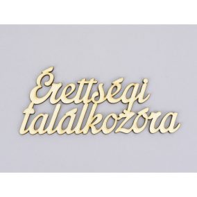   Natúr fa - "Érettségi találkozóra" felirat 6,5x15cm