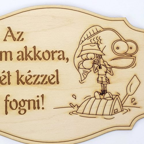 Natúr fa - Feliratos horgász tábla "Az enyém akkora,.." 20cm*12,5cm